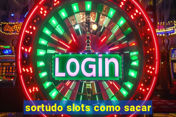 sortudo slots como sacar