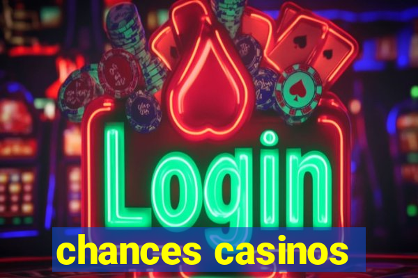 chances casinos