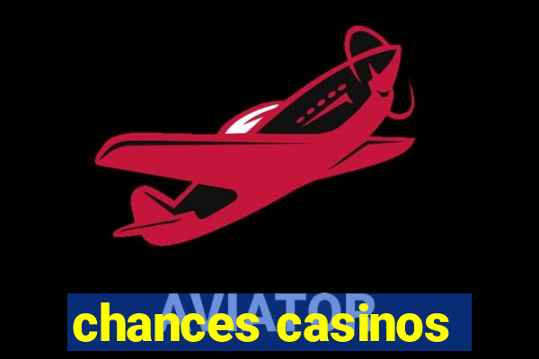 chances casinos