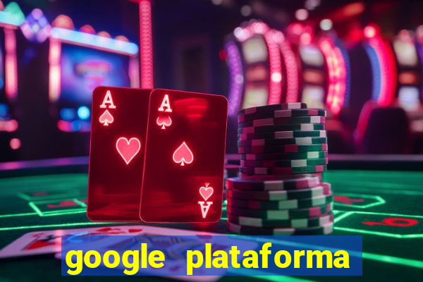 google plataforma de jogos