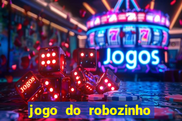 jogo do robozinho para ganhar dinheiro