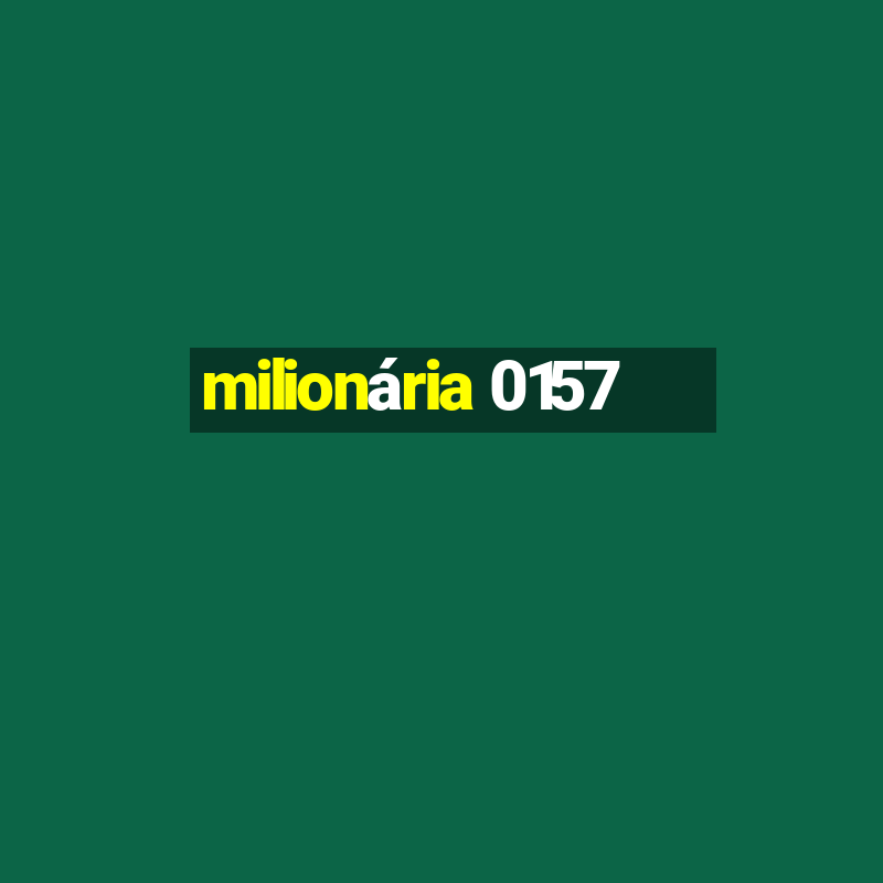 milionária 0157