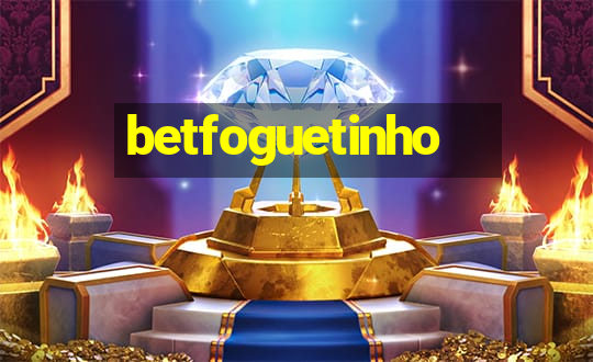 betfoguetinho