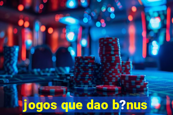 jogos que dao b?nus