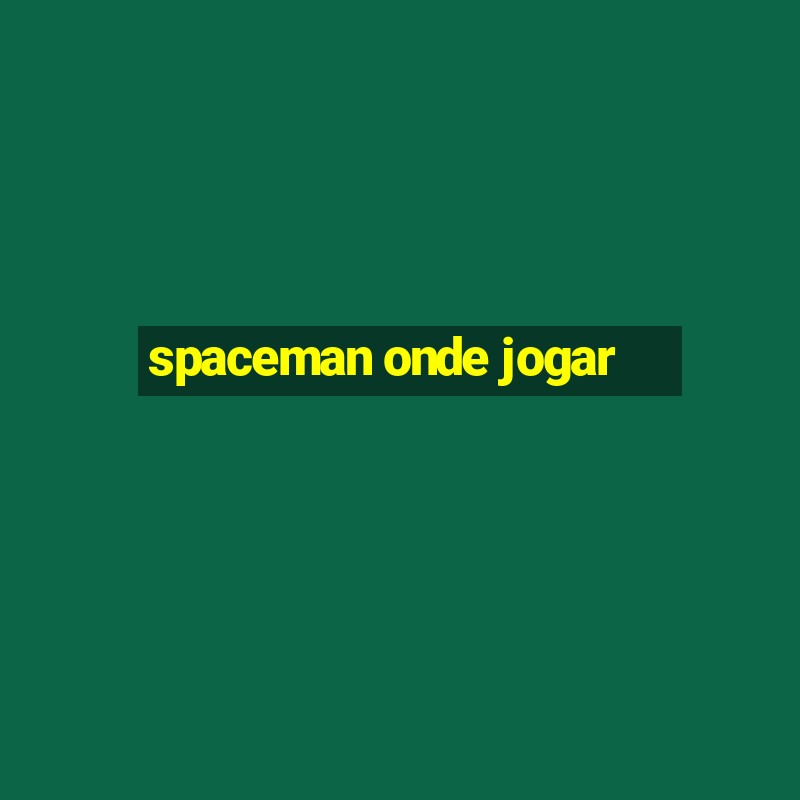 spaceman onde jogar