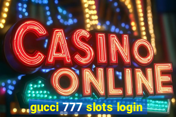 gucci 777 slots login