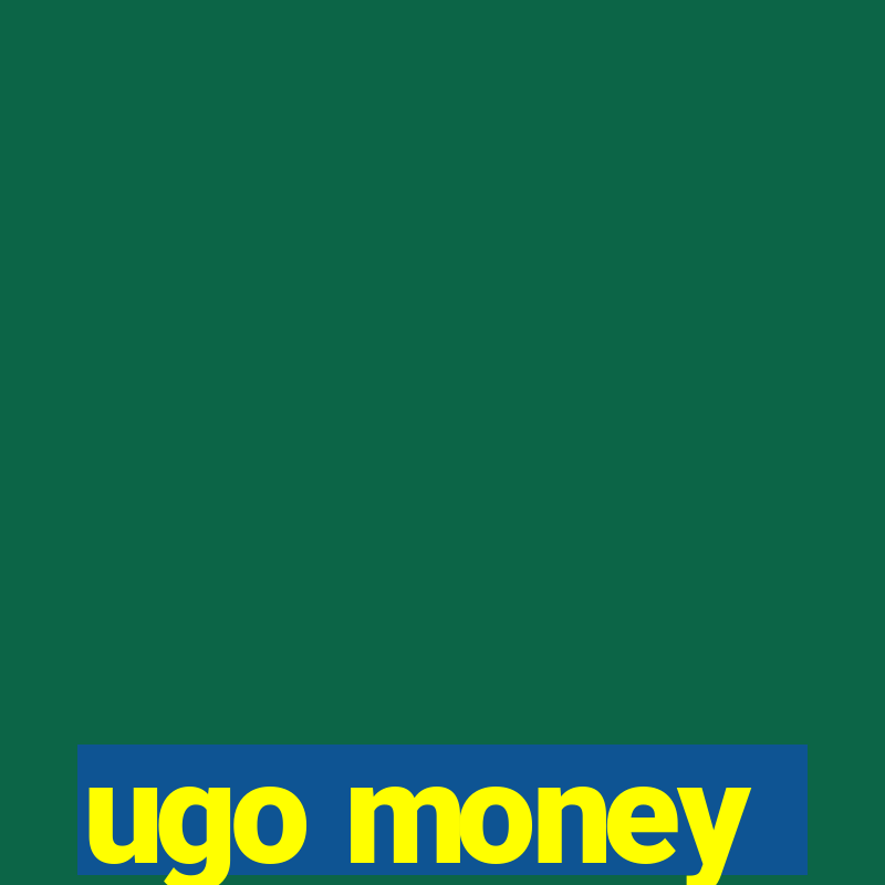 ugo money