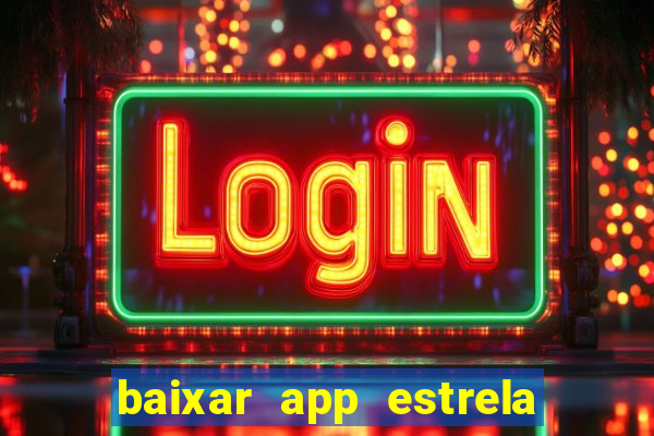 baixar app estrela bet apk download