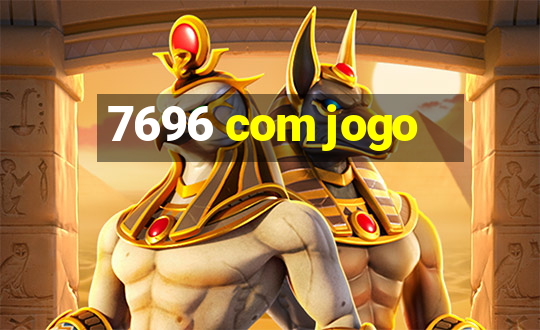 7696 com jogo