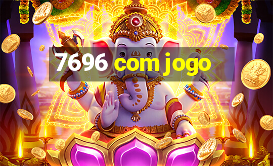 7696 com jogo