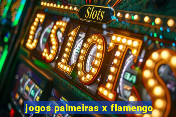 jogos palmeiras x flamengo