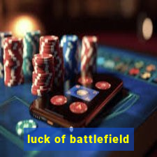 luck of battlefield