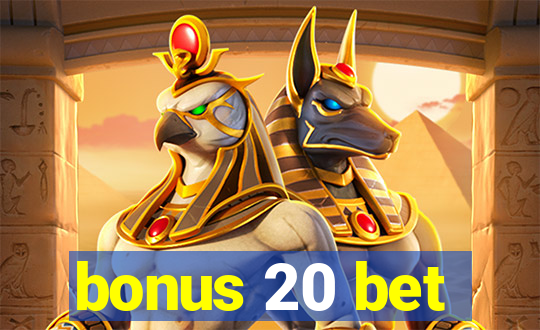 bonus 20 bet