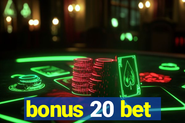 bonus 20 bet