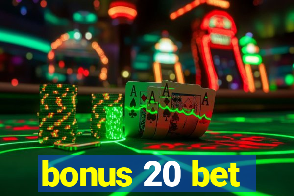 bonus 20 bet