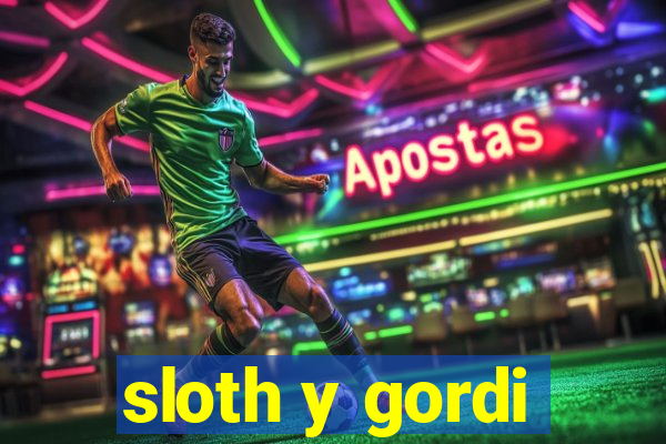 sloth y gordi