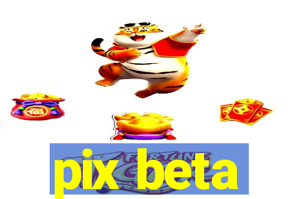 pix beta