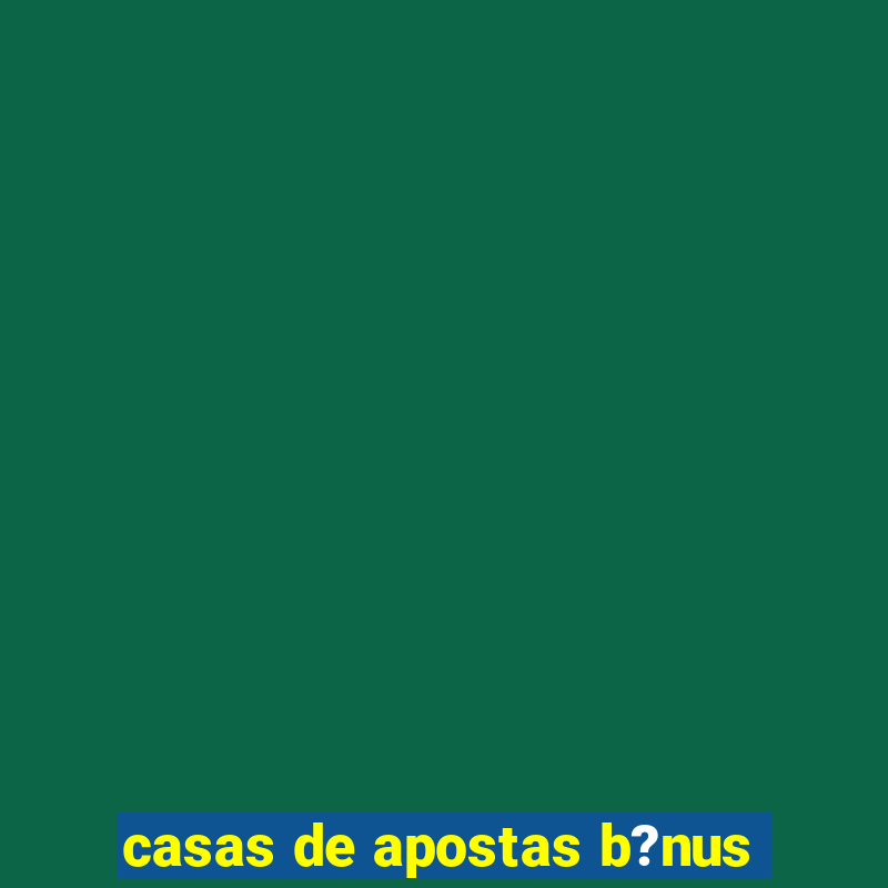 casas de apostas b?nus