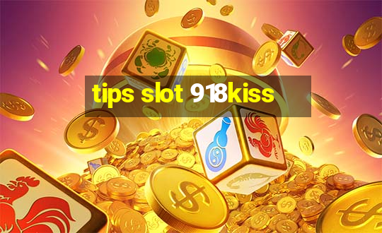 tips slot 918kiss