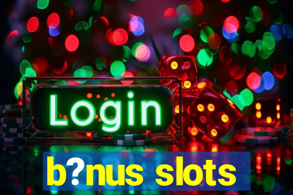 b?nus slots