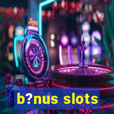 b?nus slots