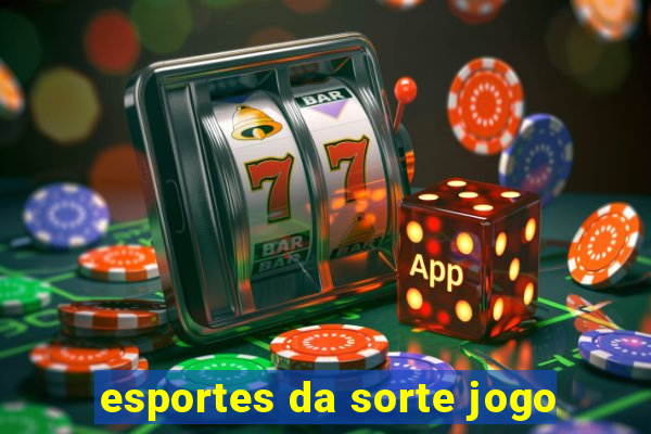 esportes da sorte jogo