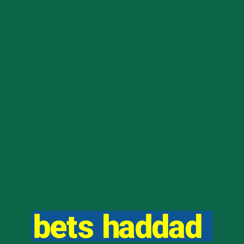 bets haddad