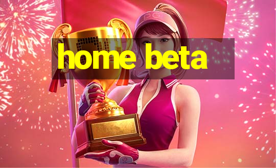 home beta