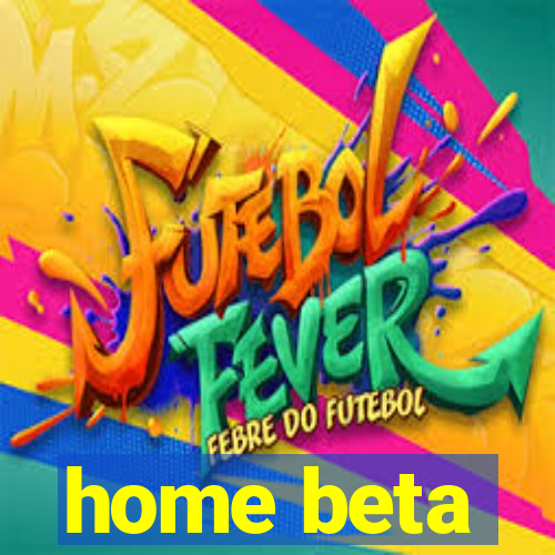 home beta