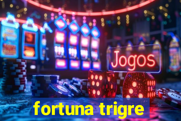 fortuna trigre