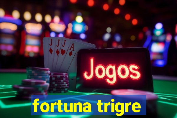 fortuna trigre