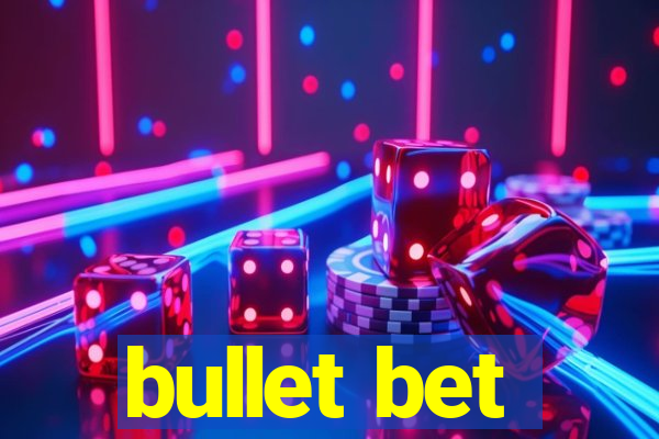 bullet bet