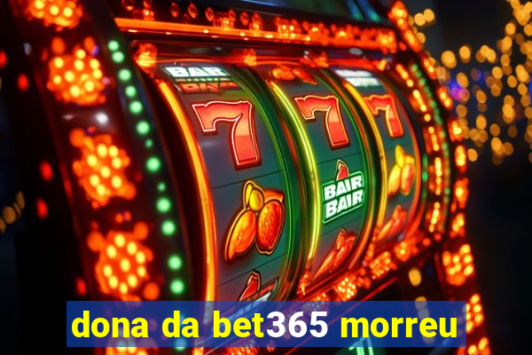 dona da bet365 morreu