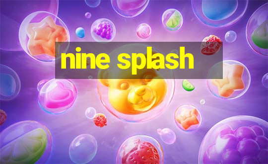 nine splash