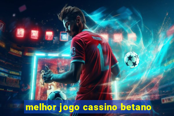 melhor jogo cassino betano