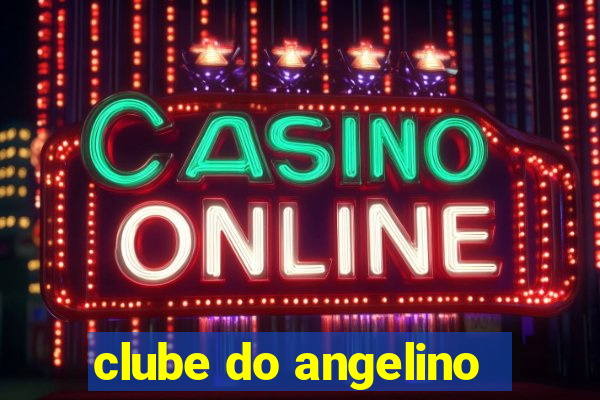 clube do angelino