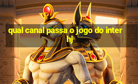 qual canal passa o jogo do inter hj