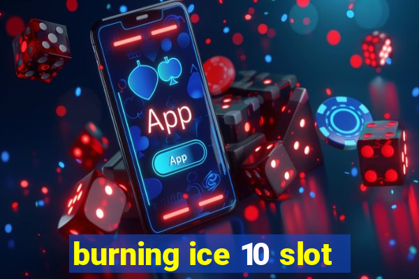 burning ice 10 slot