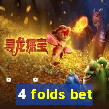 4 folds bet