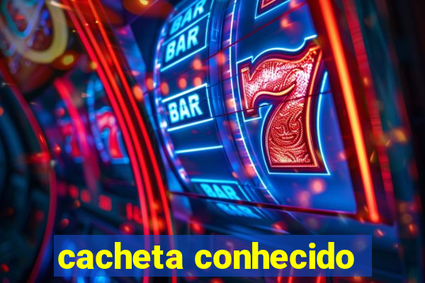 cacheta conhecido