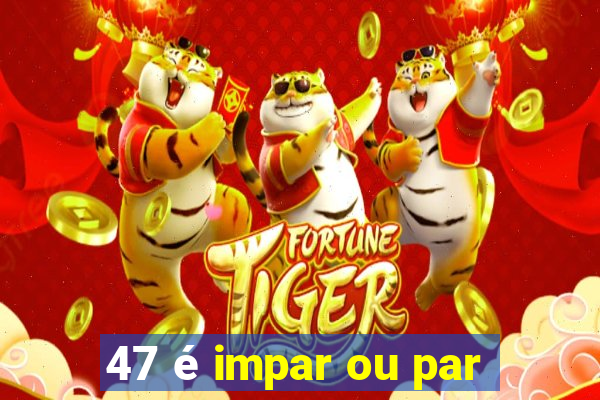 47 é impar ou par