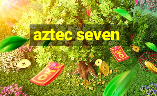 aztec seven