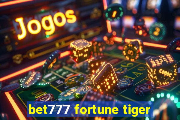 bet777 fortune tiger