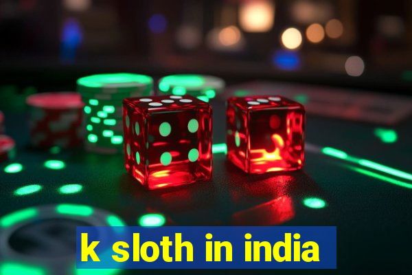 k sloth in india