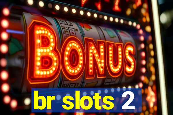 br slots 2