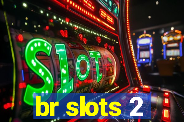 br slots 2