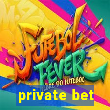 private bet