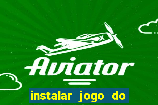 instalar jogo do tigre que ganha dinheiro