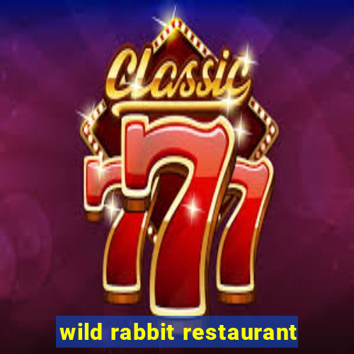 wild rabbit restaurant