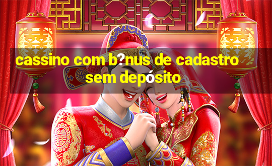 cassino com b?nus de cadastro sem depósito